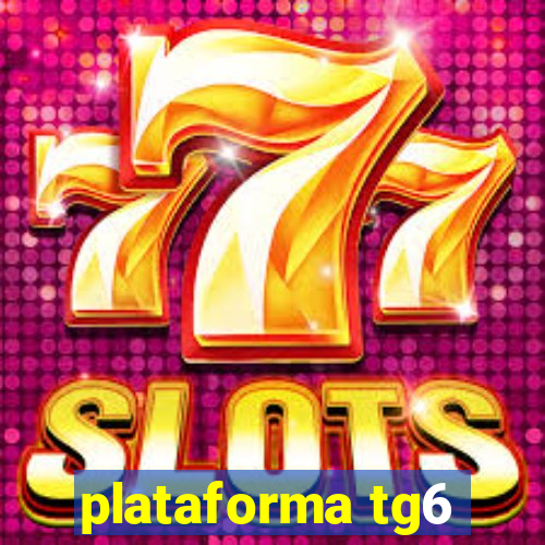 plataforma tg6